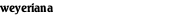 weyeriana