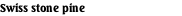 Swiss stone pine